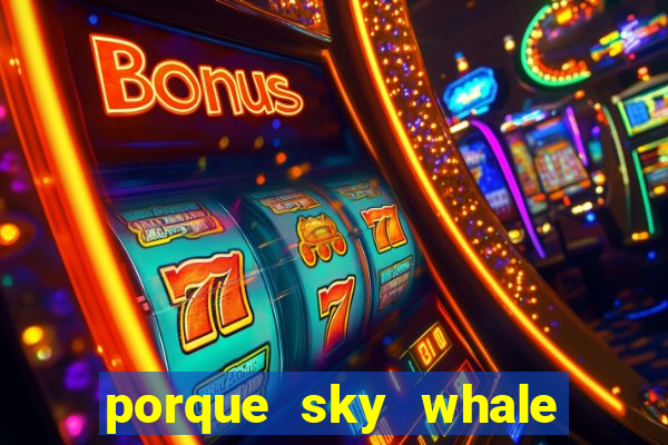 porque sky whale saiu da play store